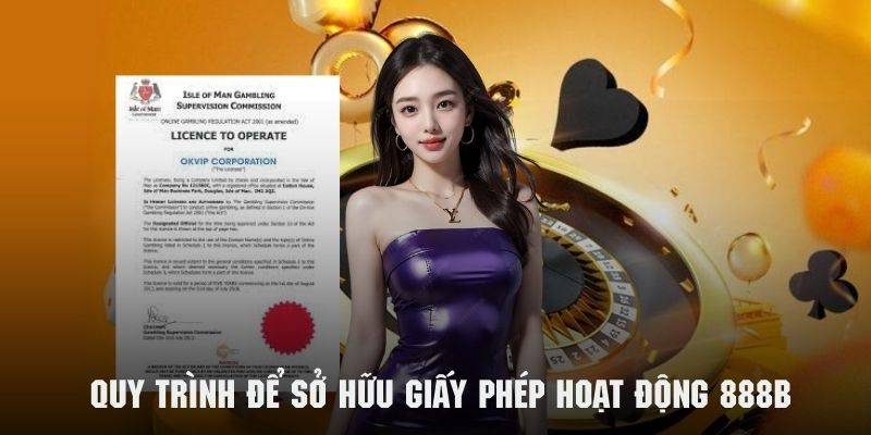 Tìm hiểu quy trình để sở hữu giấy phép hoạt động 888B