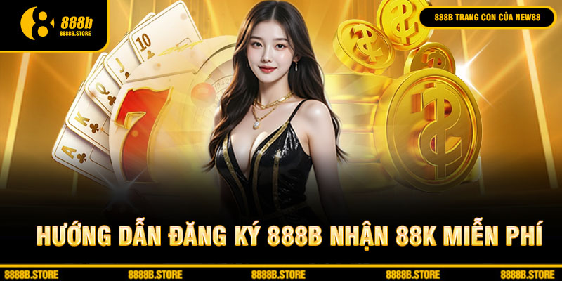 Hướng dẫn đăng ký 888b miễn phí cho mọi đối tượng