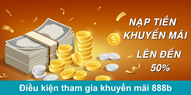 Điều kiện cần đạt khi tham gia khuyến mãi 888b