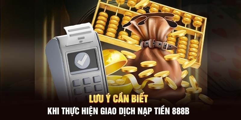 3 lưu ý tân binh cần biết khi nạp tiền 888B