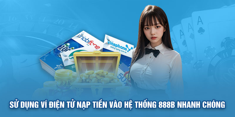 Nạp tiền 888B bất bại qua ví điện tử