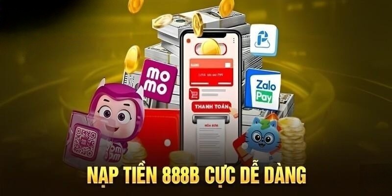 Nạp tiền 888b vào tài khoản cược qua 3 hình thức