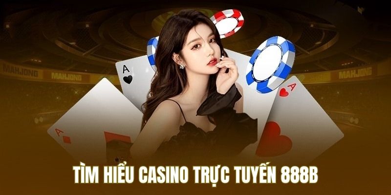 Tìm hiểu thông tin về casino trực tuyến 888B